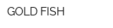 GOLD FISH