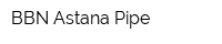 BBN Astana Pipe