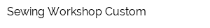 Sewing Workshop Custom