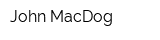 John MacDog